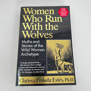 Women Who Run With the Wolves by Clarissa Pinkola Estes Ph.D.