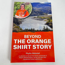 Load image into Gallery viewer, Beyond The Orange Shirt Story by Phyllis Webstad
